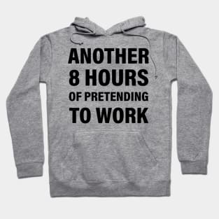 Another 8 hours of pretending to work Hoodie